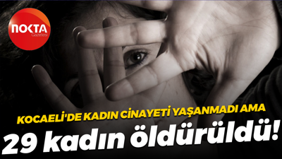 Kocaeli'de kadın cinayeti yaşanmadı ama… 29 kadın öldürüldü!