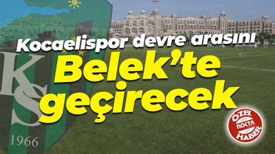 Kocaelispor devre arasını Belek’te geçirecek