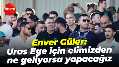 Enver Güler: Uras Ege için elimizden ne geliyorsa yapacağız