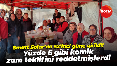 Smart Solar’da 52’inci güne girildi! Yüzde 6 gibi komik zam teklifini reddetmişlerdi