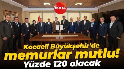 Kocaeli Büyükşehir’de memurlar mutlu! Yüzde 120 olacak