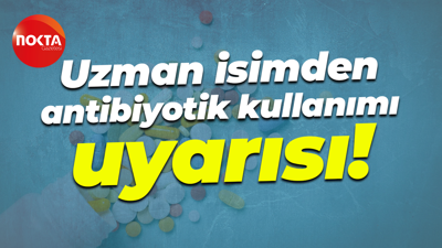 Uzman isimden antibiyotik kullanımı uyarısı!