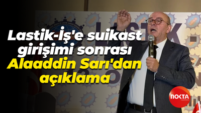 Lastik-İş'e suikast girişimi sonrası Alaaddin Sarı'dan açıklama: Şeffaf bir şekilde...