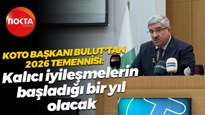 KOTO Başkanı Necmi Bulut'tan 2026 temennisi: Kalıcı iyileşmelerin başladığı bir yıl olacak