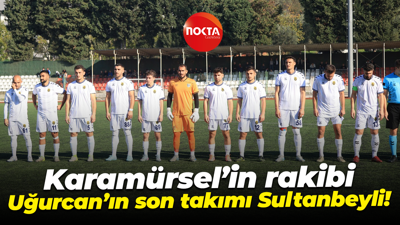 Karamürsel’in rakibi Uğurcan’ın son takımı Sultanbeyli!