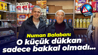 Numan Balaban: O küçük dükkan sadece bakkal olmadı...