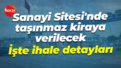 Sanayi Sitesi'nde taşınmaz kiraya verilecek... İşte ihale detayları