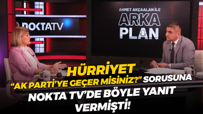 Fatma Kaplan Hürriyet, “AK Parti’ye geçer misiniz?” sorusuna Nokta TV’de böyle yanıt vermişti!