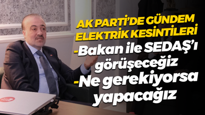 Şahin Talus: SEDAŞ ile ilgili ne gerekiyorsa yapacağız