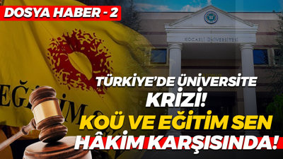 Türkiye’de üniversite krizi: Kocaeli Üniversitesi ve Eğitim Sen hâkim karşısında!