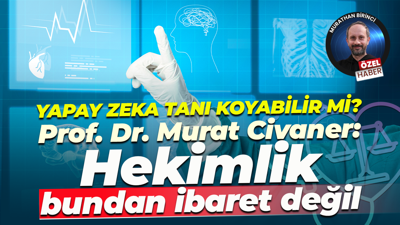 Yapay zekâ tanı koyabilir mi? Prof. Dr. Murat Civaner: Hekimlik bundan ibaret değil