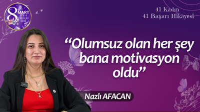Nazlı Afacan: Olumsuz olan her şey bana motivasyon oldu