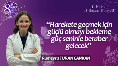 Rumeysa Turan Cankan: Harekete geçmek için güçlü olmayı bekleme, güç seninle beraber gelecek