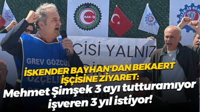 İskender Bayhan'dan Bekaert işçisine ziyaret: Mehmet Şimşek 3 ayı tutturamıyor işveren 3 yıl istiyor
