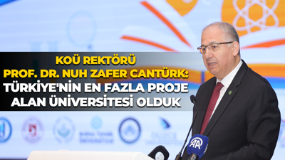 KOÜ Rektörü Prof. Dr. Nuh Zafer Cantürk: Türkiye'nin en fazla proje alan üniversitesi olduk