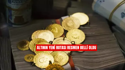 Altının yeni rotası resmen belli oldu