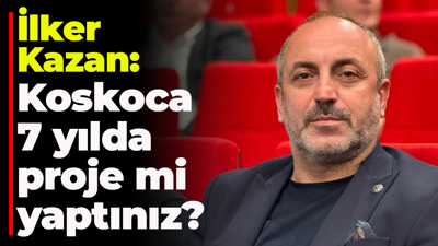 İlker Kazan: Koskoca 7 yılda proje mi yaptınız?