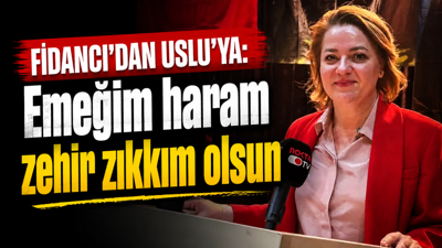 Yaprak Fidancı’dan Bozkurt Uslu’ya: Emeğim haram zehir zıkkım olsun