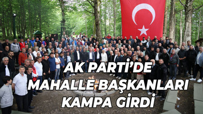 AK Parti’de mahalle başkanları kampa girdi