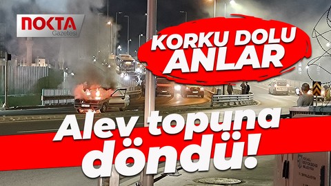 Seyir halindeki otomobil alev topuna döndü! Korku dolu anlar yaşandı