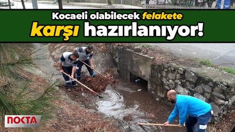 Kocaeli olabilecek felakete karşı hazırlanıyor! Tek tek temizleniyor