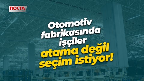 Hanon Otomotiv işçileri işyeri temsilcilerini eleştiriyor! Atama değil seçim istiyorlar
