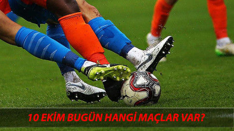 10 Ekim Perşembe Bugün Oynanacak Maçlar: Bugün Kimin Maçı Var?
