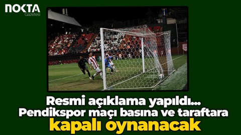Resmi açıklama yapıldı... Pendikspor maçı basına ve taraftara kapalı oynanacak