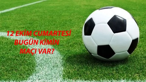 12 Ekim Cumartesi Bugün Kimin Maçı Var? Bugün Hangi Maç Hangi Kanalda?