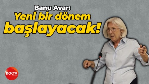 Banu Avar: Yeni bir dönem başlayacak!
