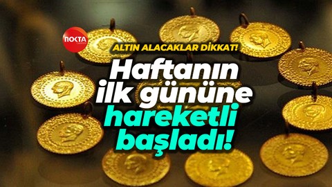 Altın alacaklar dikkat: Haftanın ilk gününe hareketli başladı!