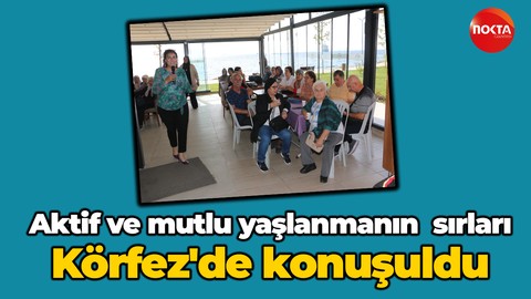 Körfez'de 'Aktif Mutlu Yaş Alma' semineri düzenlendi!