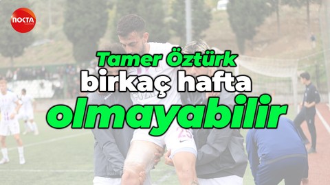 Tamer Öztürk birkaç hafta olmayabilir