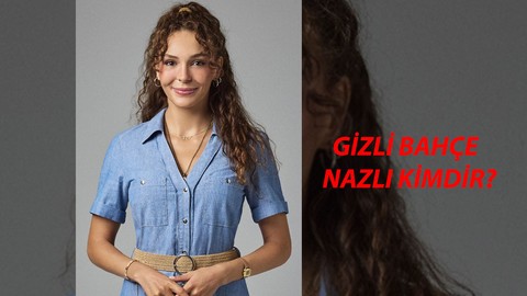 Gizli Bahçe Nazlı Kim? Ebru Şahin Kimdir, Kaç Yaşında? Ebru Şahin Oynadığı Diziler