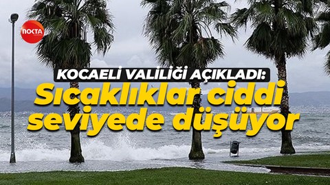 Kocaeli Valiliği açıkladı: Sıcaklıklar ciddi seviyede düşüyor