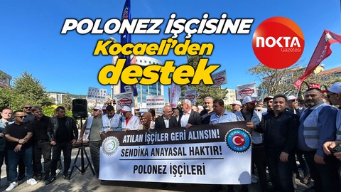 Polonez işçisine Kocaeli’den destek! Onlar da Polonez’e boykot dedi