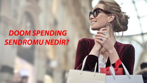 Türkiye'de Görülüyor: Doom Spending Sendromu Nedir? Doom Spending Sendromu Anlamı