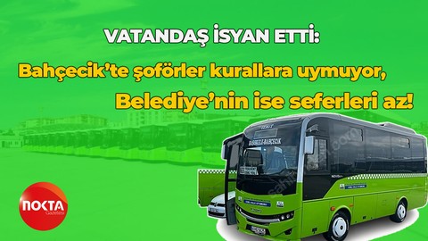Bahçecik'te şoförler kurallara uymuyor, Belediye'nin ise seferleri az