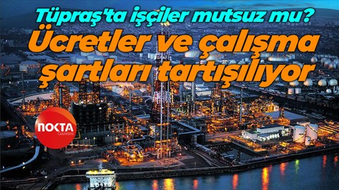 Tüpraş’ta işçiler mutsuz! Ücretler ve çalışma şartlarından şikayet var