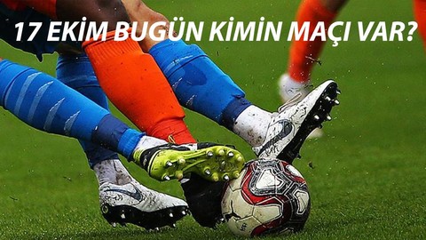17 Ekim Maç Programı: Bugün Kimin Maçı Var? 17 Ekim Bugün Ne Maçı Var?