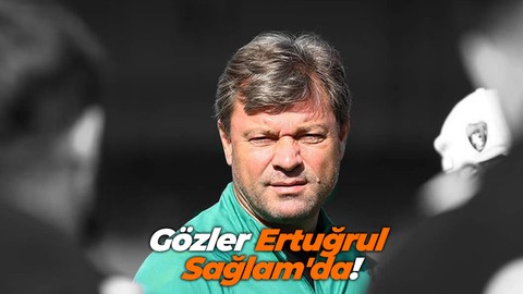 Gözler Ertuğrul Sağlam'da!