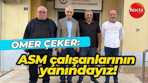 Ömer Çeker: Aile Sağlık Merkezi çalışanlarının yanındayız