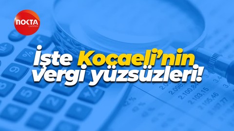 İşte Kocaeli’nin vergi yüzsüzleri!