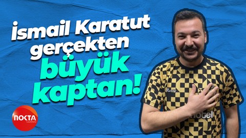 İsmail Karatut gerçekten büyük kaptan!