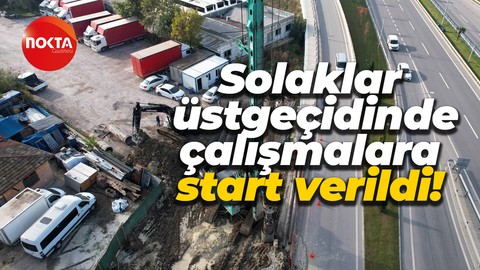 Solaklar üstgeçidinde çalışmalara start verildi!