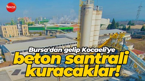Bursa'dan gelip Kocaeli'ye beton santrali kuracaklar! Başvuru yapıldı