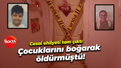 Çocuklarını boğarak öldürmüştü: Cezai ehliyeti tam çıktı!