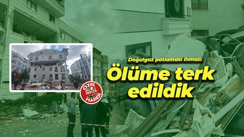 Gebze’de doğalgaz patlaması ihmali: Ölüme terk edildik