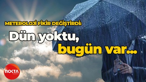 Meteoroloji planı değiştirdi! Önce yok dedi, şimdi var
