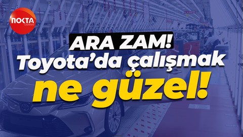 Toyota’da çalışmak çok güzel. Neden mi? İşçisini böyle mutlu ettiler